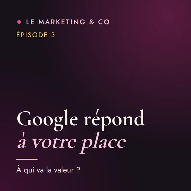 Couverture de l'épisode 3 du podcast Le Marketing & Co&nbsp;: Google répond à votre place